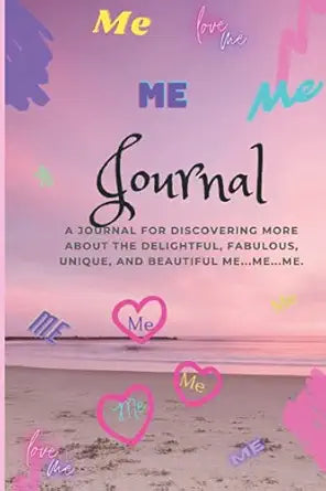 Journal: A journal Notebook For Discovering More About The Delightful, Fabulous, Unique and Beautiful Me...Me...Me.