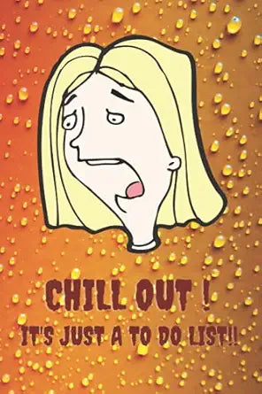 Chill Out! It's Just A To-Do List!: Stop Freaking Out Over What You Need To Do. A Notebook To Keep You Organized.