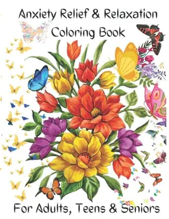Anxiety Relief & Relaxation Coloring Book: For Adults, Teens, & Seniors: Stress Relief. Great hobby. Let Your Creative Spirit Out. Perfect for Mindfulness & Meditation. 120 pages. 8.5x11 Inches.