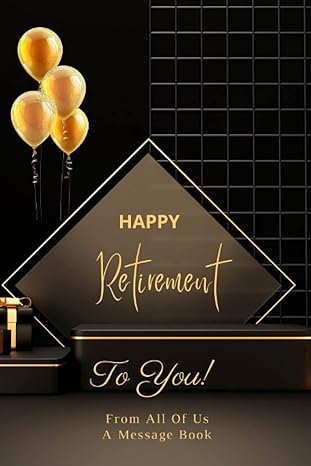 Happy Retirement: To You. From All of Us. A Message Book for the Retiree. Guests Sign Book and Write Goodbye Notes. A Keepsake Memory Journal.