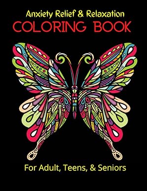 Anxiety Relief & Relaxation Coloring Book: For Adults, Teens, & Seniors
