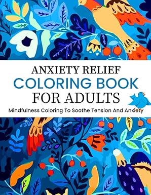 Anxiety & Relaxation Coloring Book: For Adults, Teens, & Seniors: Stress Relief. Great hobby. Let Your Creative Spirit Out. Perfect for Mindfulness & Meditation. 120 pages. 8.5x11 Inches.