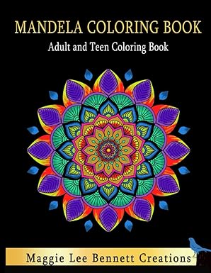 Mandela Coloring Book Adult and Teen Coloring Book: An Elegant Adult and Teen Coloring Book Featuring 50 of the Most Unique Mandalas to Color.