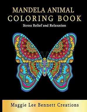 Mandela Animal Coloring Book: Stress Relief and Relaxation. Adult and Teen Coloring Book. An Elegant Adult Coloring Book Featuring 50 of the Most Unique Animal Mandalas to Color.