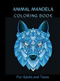 Animal Mandela Coloring Book: Adult and Teen Coloring Book. An Elegant Adult Coloring Book Featuring 50 of the Most Unique Animal Mandalas to Color.