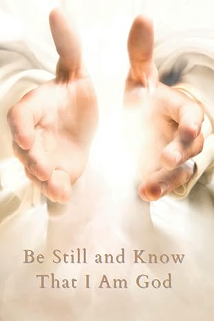 Be Still and Know That I Am God: A Prayer Journal Notebook for Personal Growth. A 120 page diary for worship and devotion to God