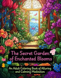 The Secret Garden of Enchanting Blooms: An Adult Coloring Book of Alluring and Calming Meditation