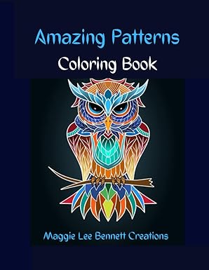 Amazing Patterns Coloring Book: Adult and Teen Coloring Book. An Elegant Adult Coloring Book Featuring 50 of the Most Unique Patterns to Color.
