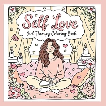 Self Love Girl Therapy Coloring Book: A Stress-Relief Coloring Journey for Calm, Confidence & Healing. A Gentle Self-Care Escape for Busy Minds. 70 pages 8.5x8.5 paperback