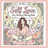 Self Love Girl Therapy Coloring Book: A Stress-Relief Coloring Journey for Calm, Confidence & Healing. A Gentle Self-Care Escape for Busy Minds. 70 pages 8.5x8.5 paperback