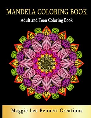 Mandela Coloring Book: Adult and Teen Coloring Book. An Elegant Adult Coloring Book Featuring 50 of the Most Unique Mandalas to Color.