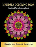 Mandela Coloring Book: Adult and Teen Coloring Book. An Elegant Adult Coloring Book Featuring 50 of the Most Unique Mandalas to Color.