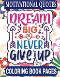 Motivational Quotes Dream Big Never Give Up Coloring Book Pages: Dream Big Never Give Up Motivational Quotes Coloring Book.